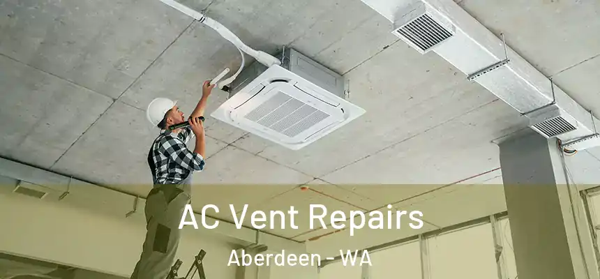  AC Vent Repairs Aberdeen - WA