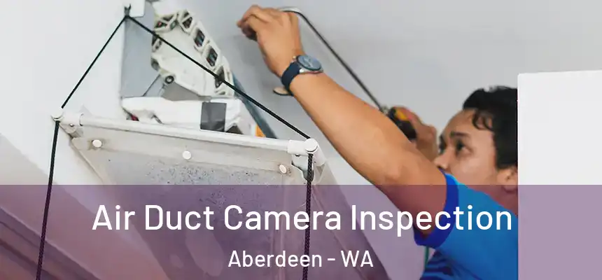  Air Duct Camera Inspection Aberdeen - WA
