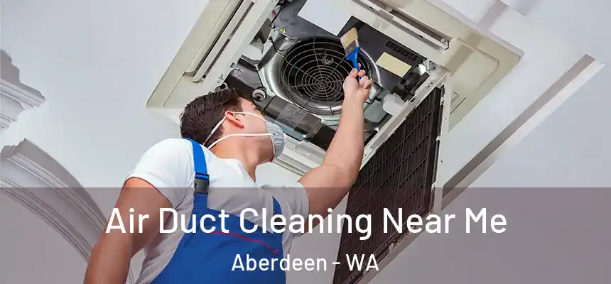  Air Duct Cleaning Near Me Aberdeen - WA