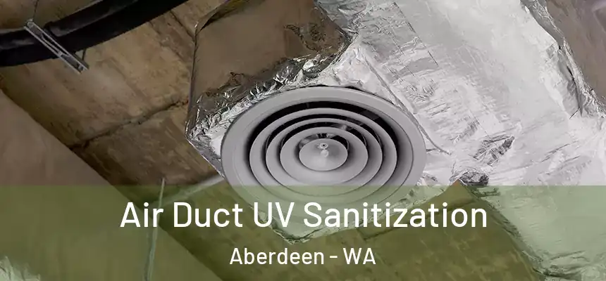  Air Duct UV Sanitization Aberdeen - WA