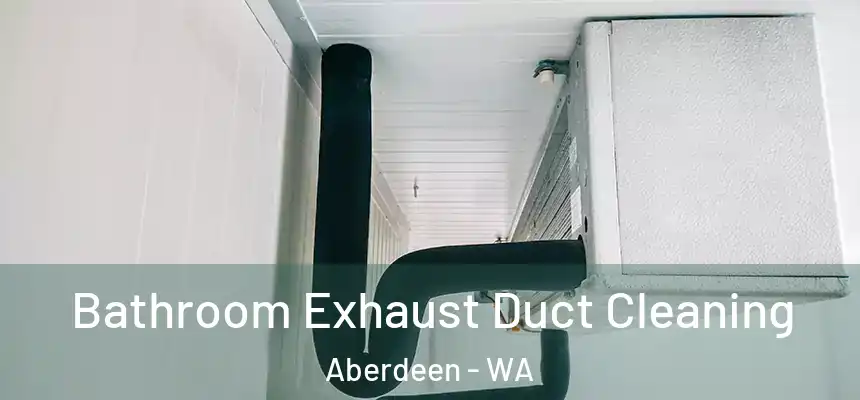  Bathroom Exhaust Duct Cleaning Aberdeen - WA