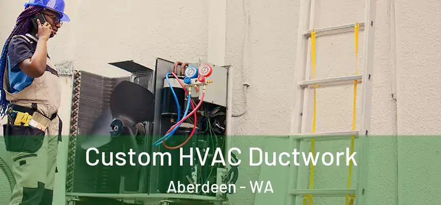  Custom HVAC Ductwork Aberdeen - WA