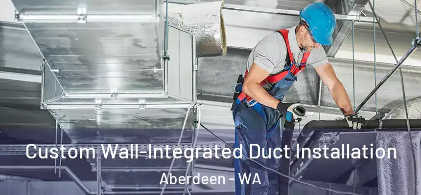  Custom Wall-Integrated Duct Installation Aberdeen - WA