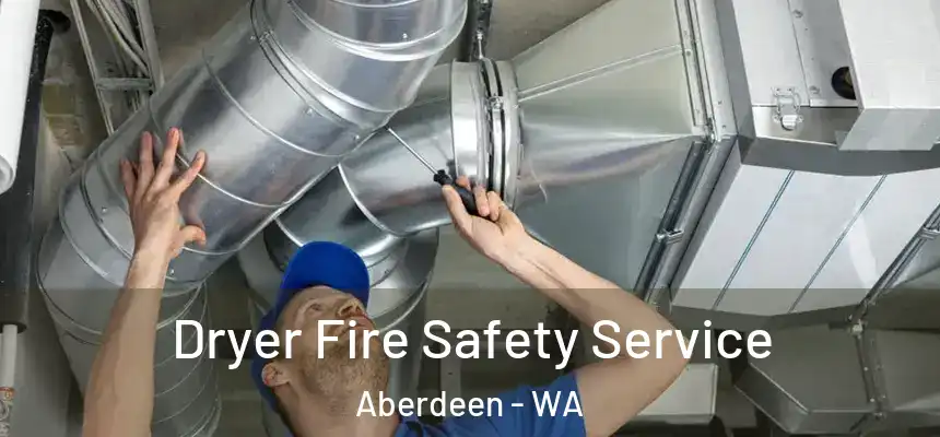  Dryer Fire Safety Service Aberdeen - WA