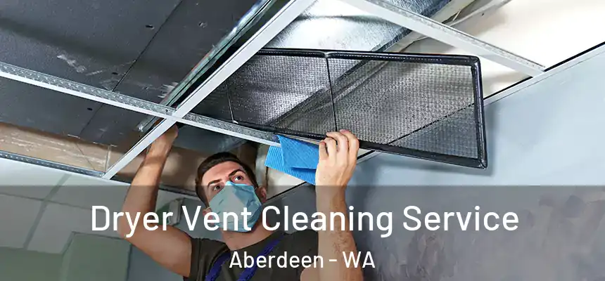 Dryer Vent Cleaning Service Aberdeen - WA