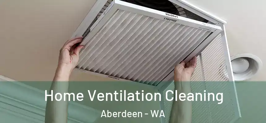  Home Ventilation Cleaning Aberdeen - WA