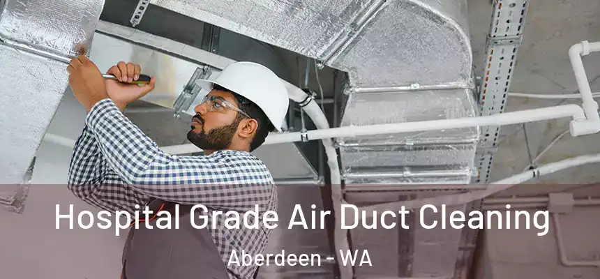  Hospital Grade Air Duct Cleaning Aberdeen - WA
