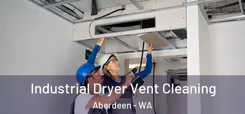  Industrial Dryer Vent Cleaning Aberdeen - WA