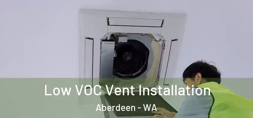  Low VOC Vent Installation Aberdeen - WA