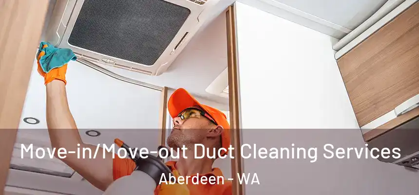  Move-in/Move-out Duct Cleaning Services Aberdeen - WA
