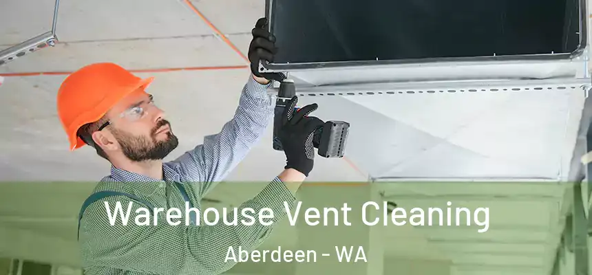  Warehouse Vent Cleaning Aberdeen - WA