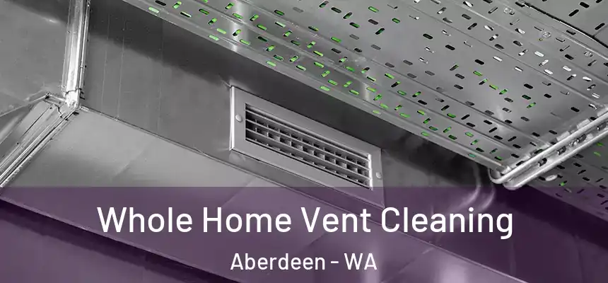  Whole Home Vent Cleaning Aberdeen - WA